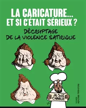 Couverture du produit · La caricature...et si c'était sérieux ?: Décryptage de la violence satirique