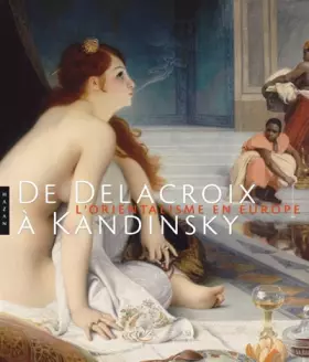 Couverture du produit · De Delacroix à Kandinsky. L'Orientalisme en Europe