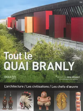Couverture du produit · Tout le Quai Branly: L'architecture / Les civilisations / Les chefs-d'oeuvre