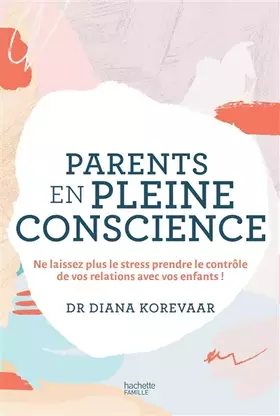 Couverture du produit · Parents en pleine conscience: Ne laissez plus le stress prendre le contrôle de vos relations avec vos enfants !