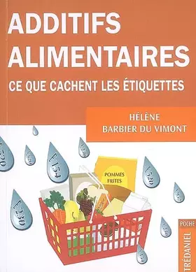 Couverture du produit · Additifs alimentaires : Ce que cachent les étiquettes !