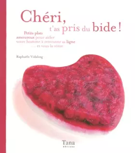 Couverture du produit · Chéri, t'as pris du bide ! Petits plats amoureux pour aider votre homme à retrouver sa ligne... et vous la vôtre