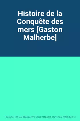 Couverture du produit · Histoire de la Conquête des mers [Gaston Malherbe]