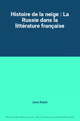 Couverture du produit · Histoire de la neige : La Russie dans la littérature française