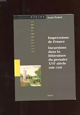 Couverture du produit · Impressions de France : Incursions dans la littérature du premier XVIe siècle, 1500-1550