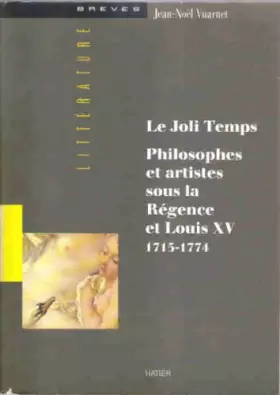 Couverture du produit · Le joli temps : Philosophes et artistes sous la Régence et Louis XV, 1715-1774