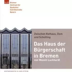 Couverture du produit · Zwischen Rathaus, Dom und Schütting - Das Haus der Bürgerschaft in Bremen von Wassili Luckhardt (b.zb Schriftenreihe)