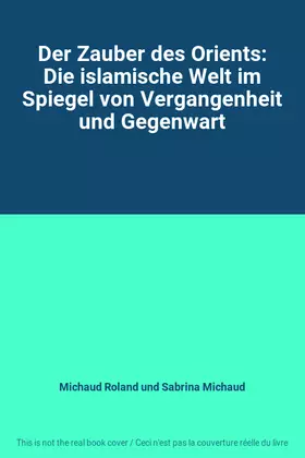 Couverture du produit · Der Zauber des Orients: Die islamische Welt im Spiegel von Vergangenheit und Gegenwart