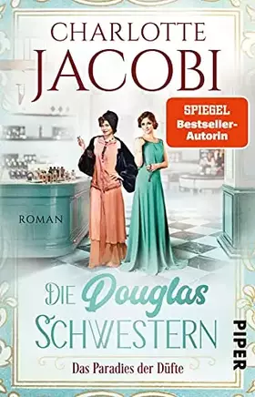 Couverture du produit · Die Douglas-Schwestern – Das Paradies der Düfte (Die Parfümerie 2): Roman | Der packende historische Roman über die Parfümerie 