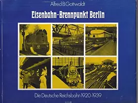 Couverture du produit · Eisenbahn-Brennpunkt Berlin. Die Deutsche Reichsbahn 1920-1939.
