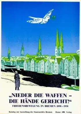 Couverture du produit · Nieder die Waffen - die Hände gereicht!: Friedensbewegung in Bremen 1898-1958