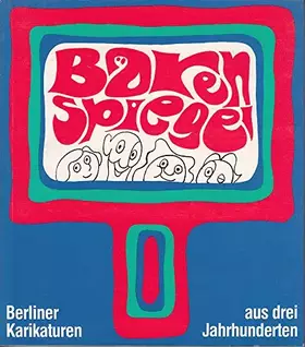 Couverture du produit · Bärenspiegel - Berliner Karikaturen aus 3 Jahrhunderten von Karl Arnold bis Heinrich Zille