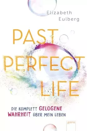 Couverture du produit · Past Perfect Life. Die komplett gelogene Wahrheit über mein Leben: Spannender Jugendroman über Liebe, Lügen und Familiengeheimn