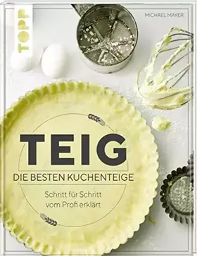 Couverture du produit · Teig. Die besten Kuchenteige Schritt für Schritt vom Profi erklärt: Das erste Nachschlagewerk zu den beliebtesten Teigarten: Qu