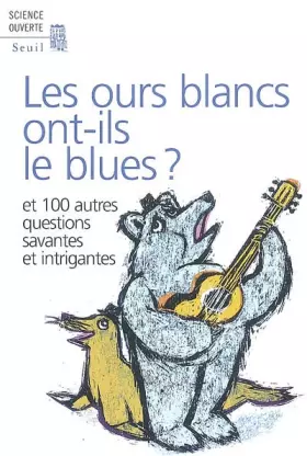 Couverture du produit · Les ours blancs ont-ils le blues ? : Et 100 autres questions savantes et intrigantes