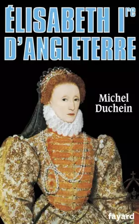 Couverture du produit · Elisabeth 1ère d'Angleterre. Le pouvoir et la séduction