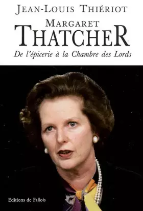 Couverture du produit · Margaret Thatcher : De l'épicerie à la Chambre des Lords