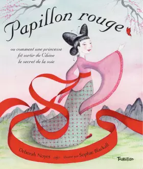 Couverture du produit · Papillon rouge : Ou comment une princesse fit sortir de Chine le secret de la soie
