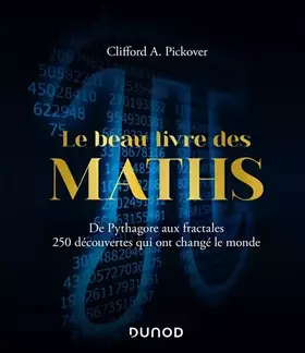 Couverture du produit · Le Beau Livre des Maths - De Pythagore aux fractales, 250 découvertes qui ont changé le monde: De Pythagore aux fractales, 250
