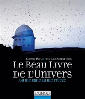 Couverture du produit · Le Beau Livre de l'Univers - 2e éd. - Du Big Bang au Big Freeze: Du Big Bang au Big Freeze