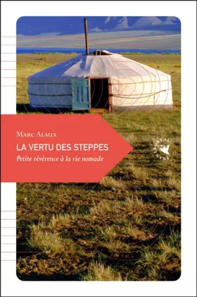 Couverture du produit · La vertu des steppes : Petite révérence à la vie nomade