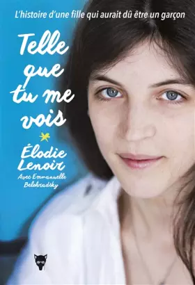 Couverture du produit · Telle que tu me vois - L'histoire d'une fille qui aurait dû être un garçon