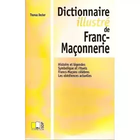 Couverture du produit · Dictionnaire illustré de franc-maçonnerie - Histoire et légendes. Symbolique et rituels. Francs-maçons célèbres. Les obédiences