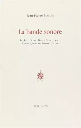 Couverture du produit · La Bande sonore : Beckett, Céline, Duras, Genet, Perec, Pinget, Queneau, Sarraute, Sartre