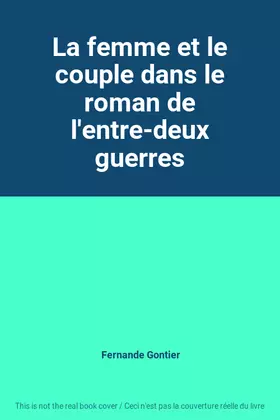 Couverture du produit · La femme et le couple dans le roman de l'entre-deux guerres