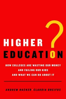 Couverture du produit · Higher Education?: How Colleges Are Wasting Our Money and Failing Our Kids---and What We Can Do About It