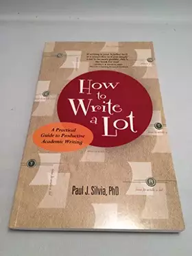 Couverture du produit · How to Write a Lot: A Practical Guide to Productive Academic Writing (First Edition, 2017)