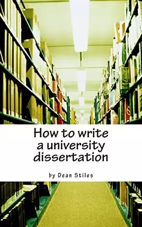 Couverture du produit · How to write a university dissertation: a step-by-step guide to academic writing with power and precision