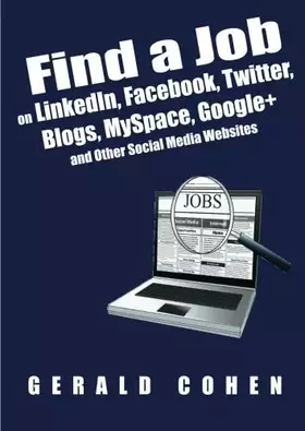 Couverture du produit · Find a Job on LinkedIn, Facebook, Twitter, Blogs, MySpace, Google+ and Other Social Media Websites
