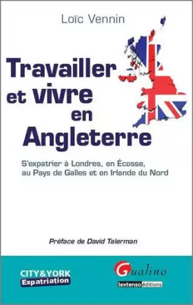 Couverture du produit · Travailler et vivre en Angleterre : S'expatrier à Londres, en Ecosse, au Pays de Galles et en Irlande du Nord