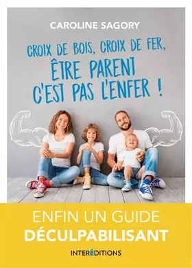 Couverture du produit · Croix de bois, croix de fer, être parent c'est pas l'enfer ! - Enfin un guide déculpabilisant!: Enfin un guide déculpabilisant!
