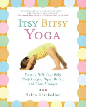 Couverture du produit · Itsy Bitsy Yoga: Poses to Help Your Baby Sleep Longer, Digest Better, and Grow Stronger
