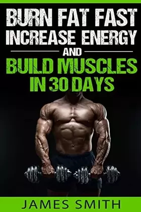 Couverture du produit · Burn Fat: Burn Fat Fast, Increase Energy, and Build Muscles in 30 Days (Feed Muscle Faster, Boost Metabolism, Burn Fat Fast as