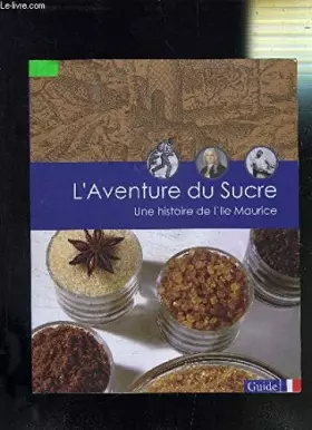 Couverture du produit · L'AVENTURE DU SUCRE - UNE HISTOIRE DE L'ILE MAURICE - GUIDE.