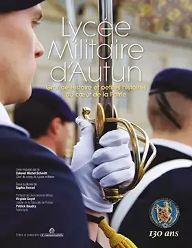 Couverture du produit · Lycée Militaire d'Autun, Grande Histoire et petites histoires au coeur de la Patrie