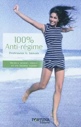 Couverture du produit · 100% anti-régime: Rester jeune, mince et en bonne santé grâce à la naturopathie