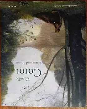Couverture du produit · Camille Corot. Natur und Traum: [erscheint anlässlich der Ausstellung Camille Corot. Natur und Traum vom 29. September 2012 bis