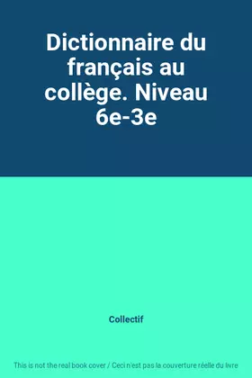 Couverture du produit · Dictionnaire du français au collège. Niveau 6e-3e