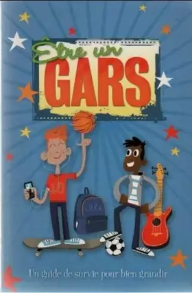 Couverture du produit · Etre un gars : un guide de survie pour bien grandir