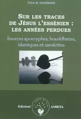 Couverture du produit · Sur les traces de Jésus l'essénien : les années perdues: Sources apocryphes, bouddhistes, islamiques et sanskrites