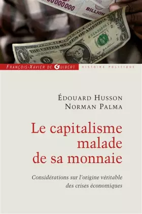 Couverture du produit · Le capitalisme malade de sa monnaie : Considérations sur l'origine véritable des crises économiques