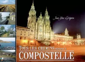 Couverture du produit · Tous les chemins mènent à Compostelle