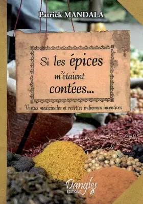 Couverture du produit · Si les épices m'étaient contées... : Vertus médicinales et recettes indiennes inventives