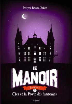 Couverture du produit · Le manoir saison 1, Tome 02: Cléa et la porte des fantômes