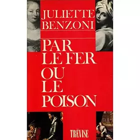 Couverture du produit · Par le fer ou le poison / Benzoni, Juliette / Réf: 25114