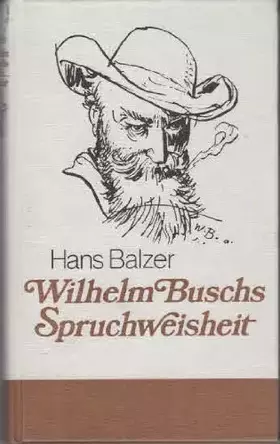 Couverture du produit · Wilhelm Buschs Spruchweisheit. Hans Balzer. [Mit 73 Zeichn. von Wilhelm Busch]